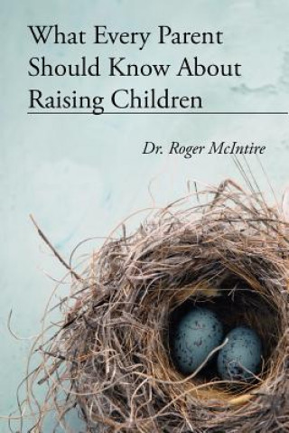 Книга What Every Parent Should Know about Raising Children Roger Warren McIntire