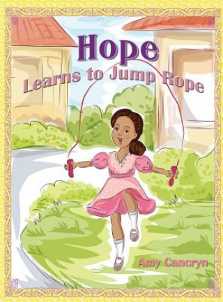 Kniha Hope Learns to Jump Rope Amy Michelle Cancryn