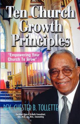 Knjiga Ten Church Growth Principles Empowering Your Church to Grow Chester Rev Tollette