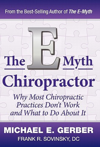 Buch The E-Myth Chiropractor: Why Most Chiropractic Practices Don't Work and What to Do about It Michael E. Gerber