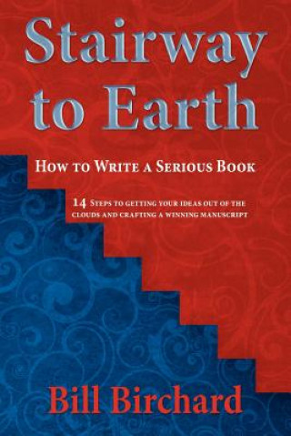 Carte Stairway to Earth: How to Writer a Serious Book Bill Birchard