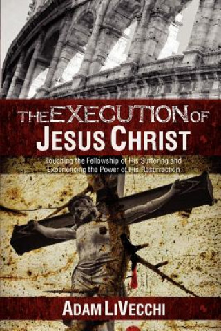 Kniha The Execution of Jesus Christ Adam J. Livecchi