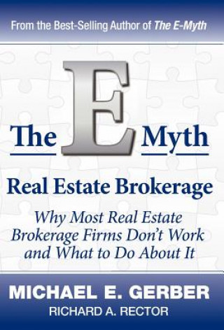 Knjiga The E-Myth Real Estate Brokerage: Why Most Real Estate Brokerage Firms Don't Work and What to Do about It Michael E. Gerber