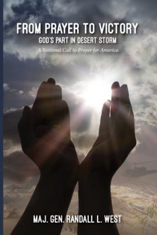 Buch From Prayer to Victory: God's Part in Desert Storm Randall L. West