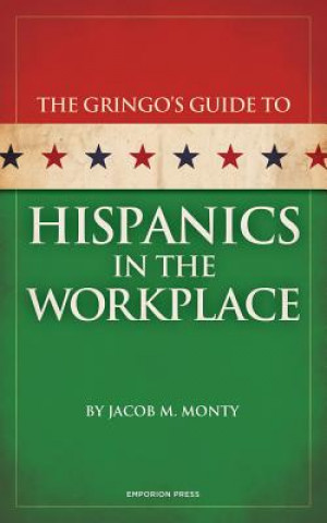 Carte Gringo's Guide to Hispanics in the Workplace Jacob M. Monty