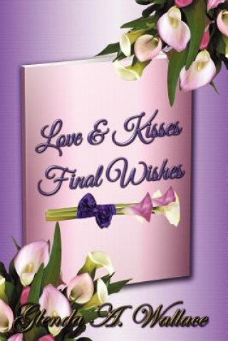 Kniha Love & Kisses, Final Wishes Glenda A. Wallace