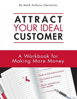 Buch Attract Your Ideal Customer: A Workbook for Making More Money Mark Anthony Germanos