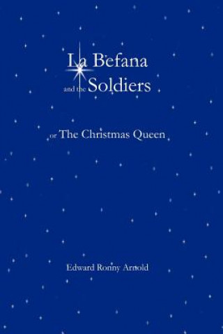 Könyv La Befana and the Soldiers or the Christmas Queen Edward Ronny Arnold