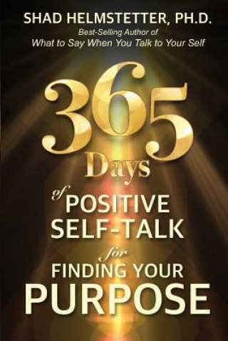 Könyv 365 Days of Positive Self-Talk for Finding Your Purpose Shad Helmstetter Ph. D.