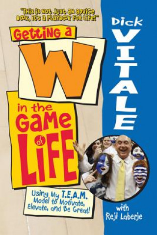 Книга Getting A W in the Game of Life: Using My T.E.A.M. Model to Motivate, Elevate, and Be Great Dick Vitale