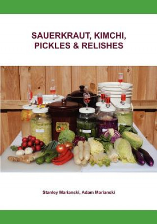 Книга Sauerkraut, Kimchi, Pickles & Relishes Stanley Marianski