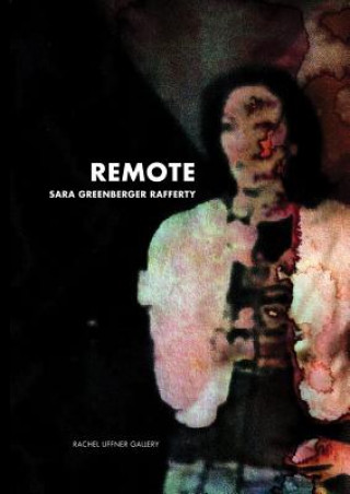 Könyv Sara Greenberger Rafferty: Remote Claire Barliant