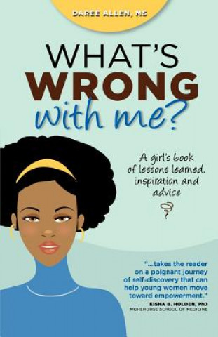 Carte What's Wrong with Me?: A Girl's Book of Lessons Learned, Inspiration and Advice Daree Allen