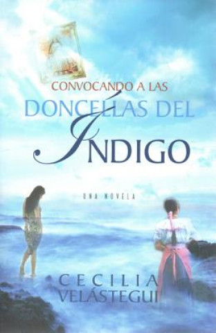 Carte Convocando A las Doncellas del Indigo = Summoning the Damsels of Indigo Cecilia Velastegui