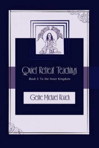 Book To the Inner Kingdom: Quiet Retreat Teachings Book 1 Geshe Michael Roach