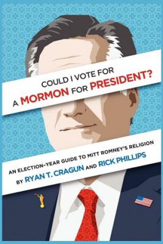 Carte Could I Vote for a Mormon for President? an Election-Year Guide to Mitt Romney's Religion Ryan T. Cragun