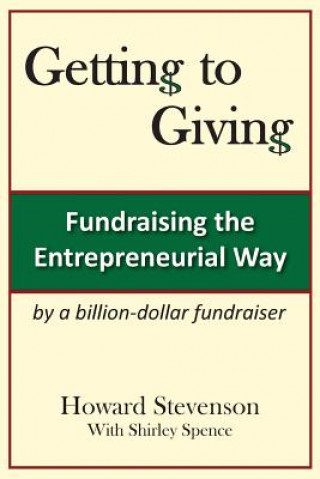 Kniha Getting to Giving: Fundraising the Entrepreneurial Way Howard H. Stevenson