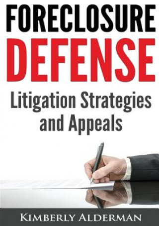 Carte Foreclosure Defense: Litigation Strategies and Appeals Kimberly Laura Alderman