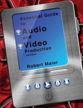 Buch Essential Guide to Audio and Video Production, 2nd Edition Robert Glyn Maier