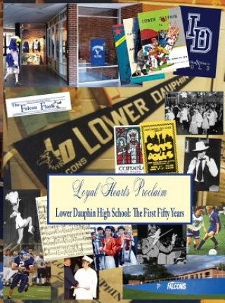 Libro Loyal Hearts Proclaim: The First Fifty Years of Lower Dauphin High School Judith T. Witmer