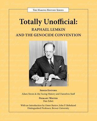 Knjiga Totally Unofficial: Raphael Lemkin and the Genocide Convention Facing History and Ourselves