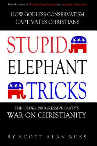 Kniha Stupid Elephant Tricks - The Other Progressive Party's War on Christianity Scott Alan Buss