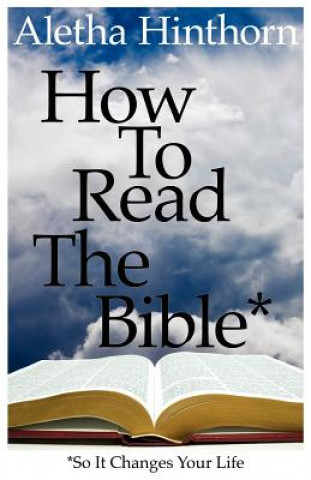 Kniha How to Read the Bible So It Changes Your Life Aletha Hinthorn