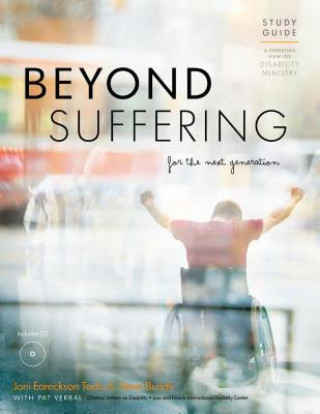 Carte Beyond Suffering for the Next Generation Study Guide: A Christian View on Disability Ministry Joni Eareckso Tada