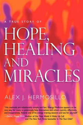 Könyv A True Story of Hope, Healing & Miracles Alex J. Hermosillo