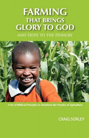 Carte Farming that Brings Glory to God and Hope to the Hungry Craig Sorley