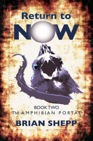 Kniha Return to Now, Book 2: The Amphibian Portal Brian Shepp
