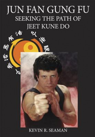 Книга Jun Fan Gung Fu: Seeking the Path of Jeet Kune Do Kevin R. Seaman