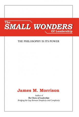 Carte The Small Wonders of Leadership James M. Morrison