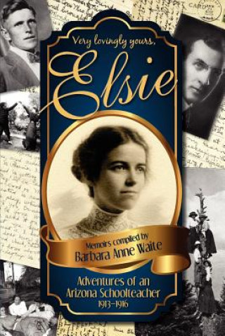 Könyv Elsie - Adventuresof an Arizona Schoolteacher 1913-1916 Barbara Anne Waite