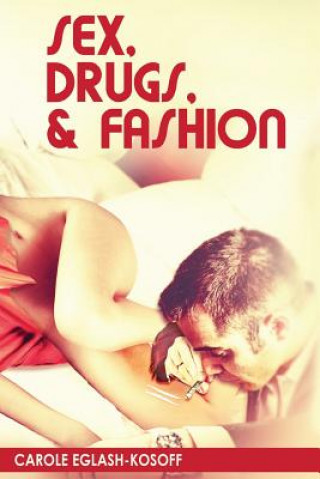 Könyv Sex, Drugs& Fashion Carole Eglash-Kosoff