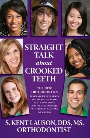 Könyv Straight Talk about Crooked Teeth: The New Orthodontics S. Kent Lauson
