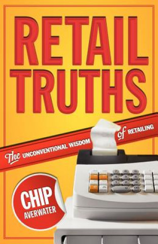 Książka Retail Truths: The Unconventional Wisdom of Retailing Chip Averwater