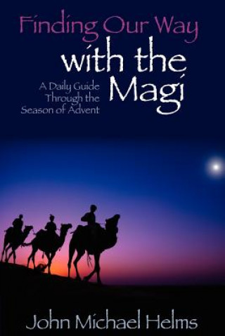 Kniha Finding Our Way with the Magi: A Daily Guide Through the Season of Advent John Michael Helms