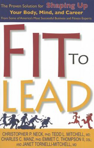 Carte Fit to Lead: The Proven Solution for Shaping Up Your Body, Your Mind, and Career Christopher P. Neck