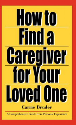 Książka How to Find a Caregiver for Your Loved One Carrie Bruder