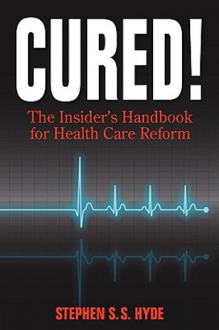 Książka Cured! the Insider's Handbook for Health Care Reform Stephen S. S. Hyde