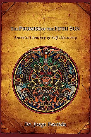 Könyv The Promise of the Fifth Sun: Ancestral Journey of Self Discovery Jorge Partida