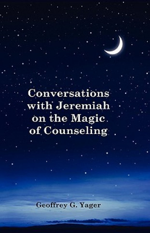 Książka Conversations with Jeremiah on the Magic of Counseling Ph. D. Geoffrey G. Yager