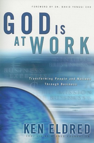 Kniha God Is at Work: Transforming People and Nations Through Business Ken Eldred