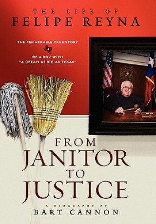 Knjiga From Janitor to Justice: The Life of Felipe Reyna Bart Cannon