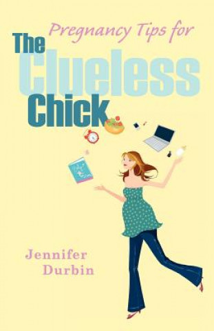 Book Pregnancy Tips for the Clueless Chick Jennifer Durbin