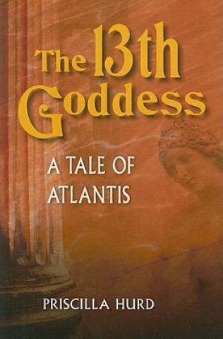 Könyv The 13th Goddess: A Tale of Atlantis Priscilla Hurd