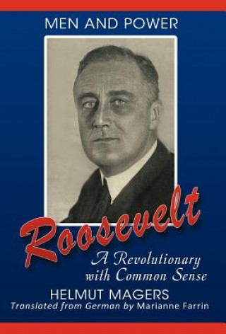 Knjiga Roosevelt, A Revolutionary With Common Sense Helmut Magers