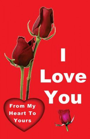 Könyv I Love You: From My Heart to Yours Gilbert James