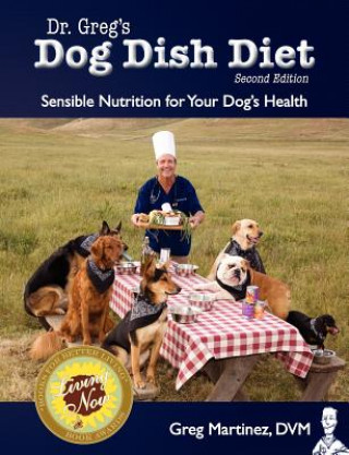 Carte Dr. Greg's Dog Dish Diet: Sensible Nutrition for Your Dog's Health (Second Edition) Greg Martinez DVM